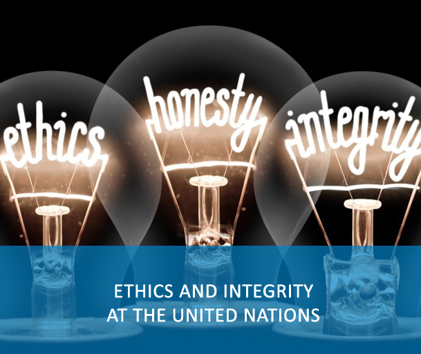 E-Course: Ethics and Integrity at the United Nations - The purpose of this training is to promote awareness of behavioral standards that enable ethical-decision making, practices, and standards of integrity to empower UN personnel to fulfil the mission of the UN.