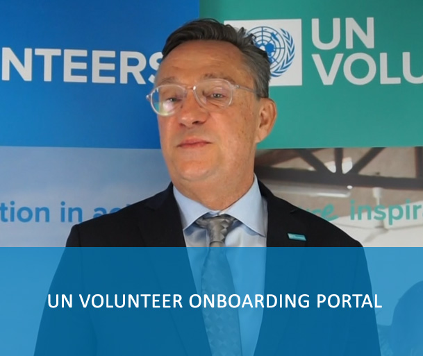 UN Volunteer Onboarding portal - The volunteer onboarding portal guides you through the recruitment process and onboarding phases by providing instructions to complete certain actions that will set you off to a good start. It is also a central reference point to be informed of policies and processes, accomplish key activities, find solutions and advance your learning during your UNV assignment.