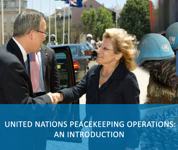 E-Course: United Nations Peacekeeping Operations: An Introduction -The target audience for this course is: all personnel of UN peacekeeping missions including international and national civilian staff, United Nations Volunteers, Military and UN Police. It provides greater understanding of the fundamentals of UN peacekeeping operations, security council mandates for peacekeeping operations, and the components of UN peacekeeping operations.