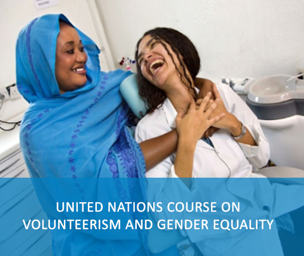 United Nations Course on Volunteerism and Gender Equality: This module on volunteerism and gender will help you familiarize yourself with the importance of gender as a crosscutting issue in volunteerism, in the context of the development agenda 2030, in particular SDG5 on gender equality.