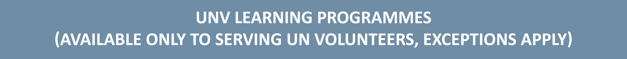 UNV learning programmes (available only to serving un volunteers, exceptions apply)