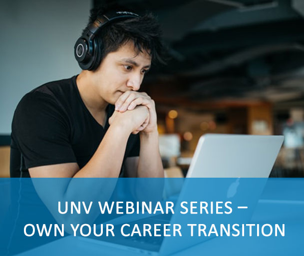 UNV WEBINAR SERIES – OWN YOUR CAREER TRANSITION - The UNV Capacity Development Team has developed a self-paced learning package, that will guide UN Volunteers globally through the process of career transition and will equip them with tools to manage their career development confidently.