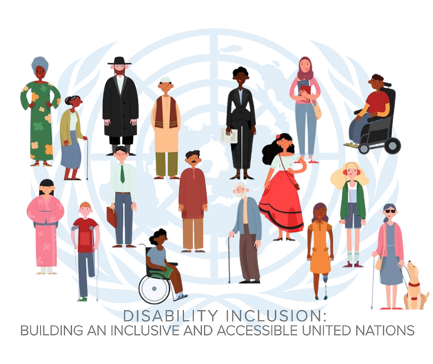 DISABILITY INCLUSION: BUILDING AN INCLUSIVE AND ACCESSIBLE UNITED NATIONS