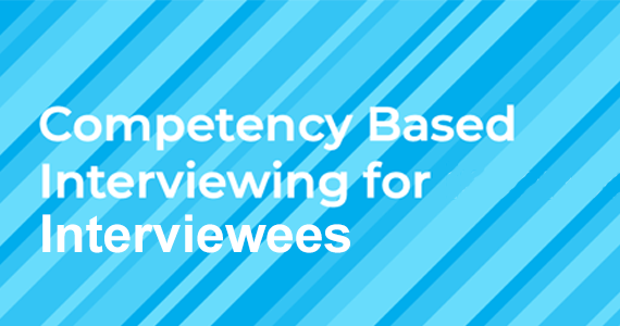 Competency Based Interviewing for Interviewees